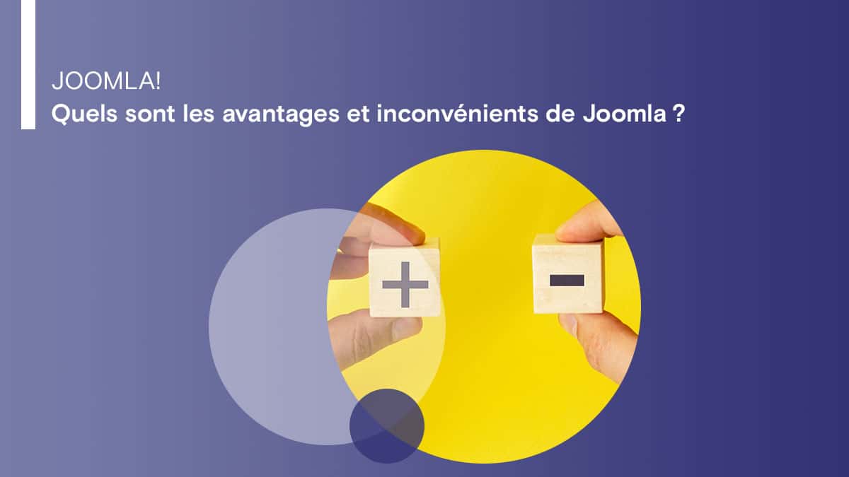Quels sont les avantages et inconvénients de Joomla ?